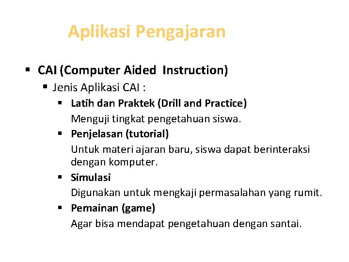 Aplikasi Pengajaran § CAI (Computer Aided Instruction) § Jenis Aplikasi CAI : § Latih