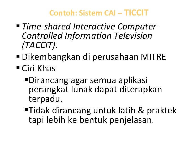 Contoh: Sistem CAI – TICCIT § Time-shared Interactive Computer. Controlled Information Television (TACCIT). §