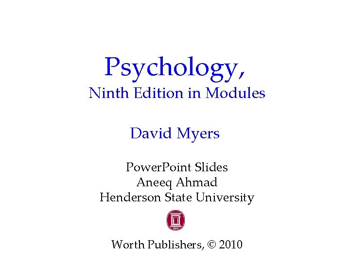 Psychology, Ninth Edition in Modules David Myers Power. Point Slides Aneeq Ahmad Henderson State