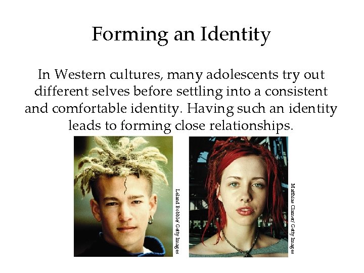Forming an Identity In Western cultures, many adolescents try out different selves before settling