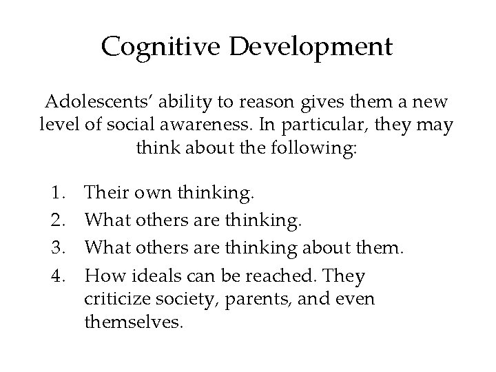 Cognitive Development Adolescents’ ability to reason gives them a new level of social awareness.