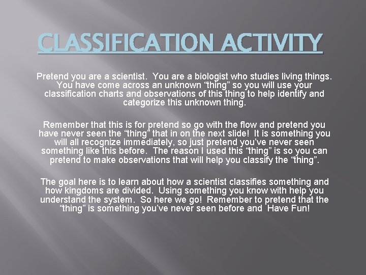 CLASSIFICATION ACTIVITY Pretend you are a scientist. You are a biologist who studies living