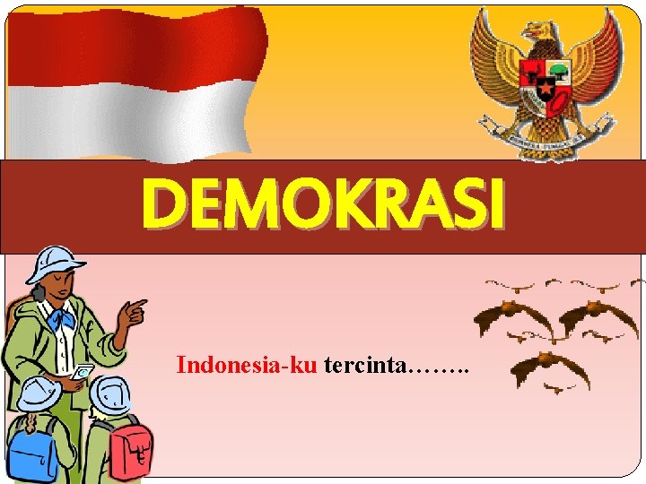 DEMOKRASI Indonesia-ku tercinta……. . 