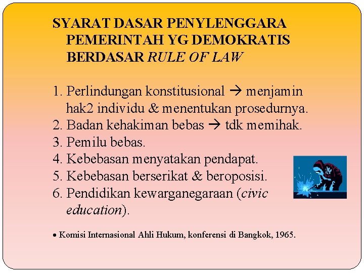 SYARAT DASAR PENYLENGGARA PEMERINTAH YG DEMOKRATIS BERDASAR RULE OF LAW 1. Perlindungan konstitusional menjamin