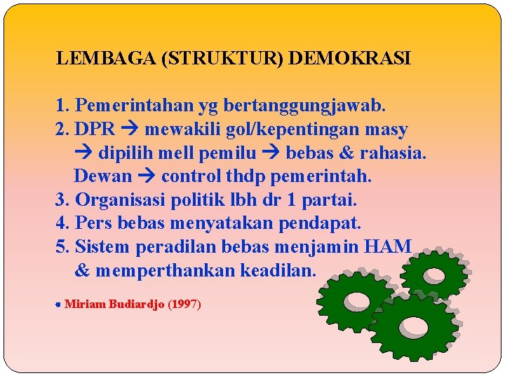 LEMBAGA (STRUKTUR) DEMOKRASI 1. Pemerintahan yg bertanggungjawab. 2. DPR mewakili gol/kepentingan masy dipilih mell