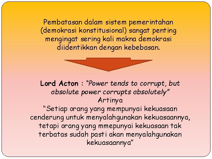 Pembatasan dalam sistem pemerintahan (demokrasi konstitusional) sangat penting mengingat sering kali makna demokrasi diidentikkan