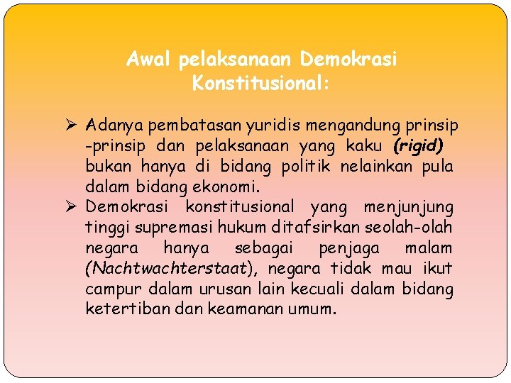 Awal pelaksanaan Demokrasi Konstitusional: Ø Adanya pembatasan yuridis mengandung prinsip -prinsip dan pelaksanaan yang Awal pelaksanaan Demokrasi Konstitusional: Ø Adanya pembatasan yuridis mengandung prinsip -prinsip dan pelaksanaan yang