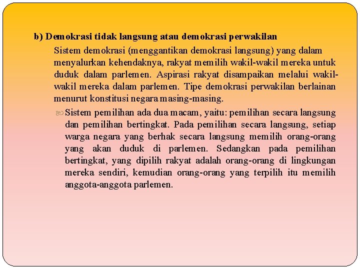 b) Demokrasi tidak langsung atau demokrasi perwakilan Sistem demokrasi (menggantikan demokrasi langsung) yang dalam b) Demokrasi tidak langsung atau demokrasi perwakilan Sistem demokrasi (menggantikan demokrasi langsung) yang dalam
