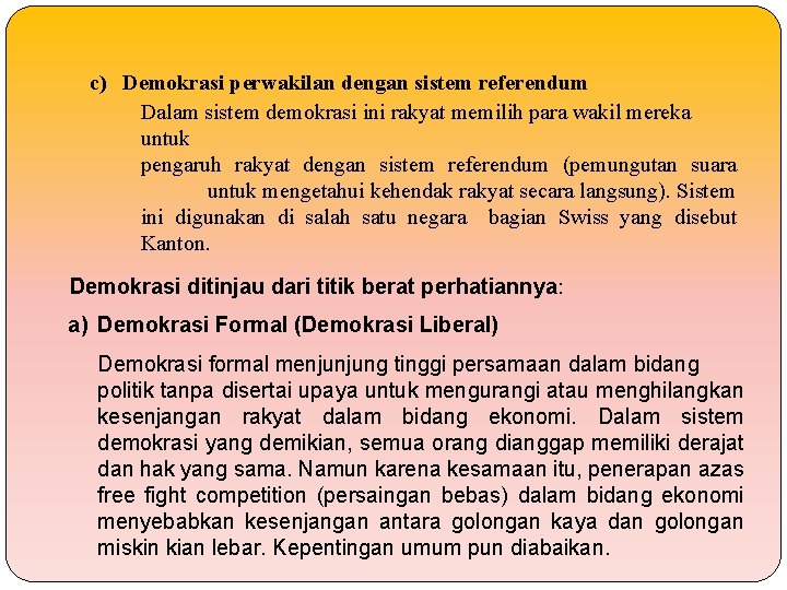 c) Demokrasi perwakilan dengan sistem referendum Dalam sistem demokrasi ini rakyat memilih para wakil c) Demokrasi perwakilan dengan sistem referendum Dalam sistem demokrasi ini rakyat memilih para wakil
