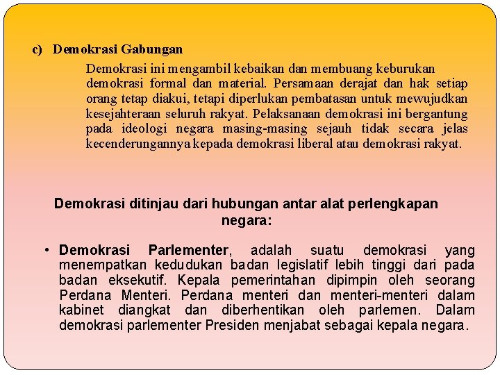 c) Demokrasi Gabungan Demokrasi ini mengambil kebaikan dan membuang keburukan demokrasi formal dan material.