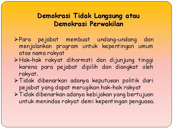 Demokrasi Tidak Langsung atau Demokrasi Perwakilan Ø Para pejabat membuat undang-undang dan menjalankan program