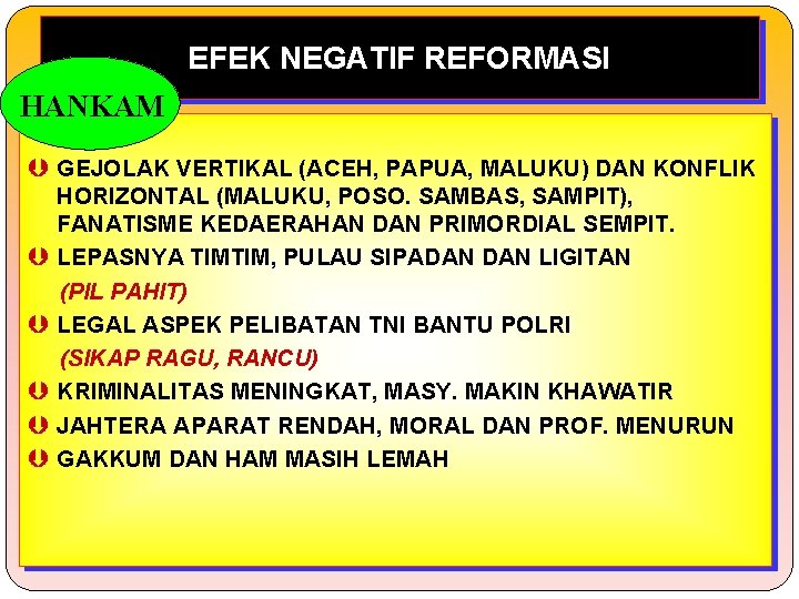 EFEK NEGATIF REFORMASI HANKAM Þ GEJOLAK VERTIKAL (ACEH, PAPUA, MALUKU) DAN KONFLIK Þ Þ