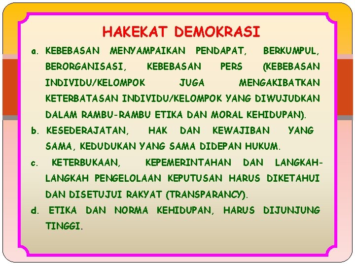 HAKEKAT DEMOKRASI a. KEBEBASAN MENYAMPAIKAN BERORGANISASI, PENDAPAT, KEBEBASAN INDIVIDU/KELOMPOK PERS JUGA BERKUMPUL, (KEBEBASAN MENGAKIBATKAN HAKEKAT DEMOKRASI a. KEBEBASAN MENYAMPAIKAN BERORGANISASI, PENDAPAT, KEBEBASAN INDIVIDU/KELOMPOK PERS JUGA BERKUMPUL, (KEBEBASAN MENGAKIBATKAN