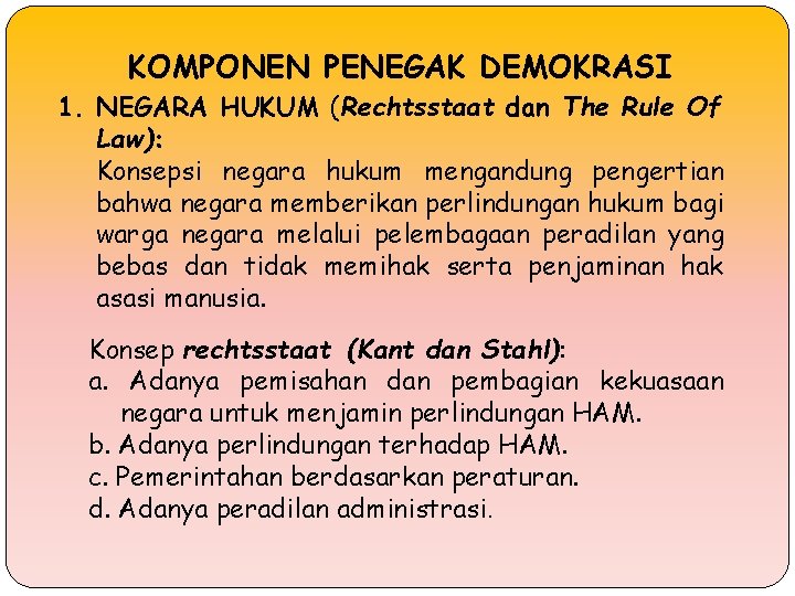 KOMPONEN PENEGAK DEMOKRASI 1. NEGARA HUKUM (Rechtsstaat dan The Rule Of Law): Konsepsi negara