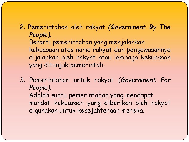 2. Pemerintahan oleh rakyat (Government By The People). Berarti pemerintahan yang menjalankan kekuasaan atas