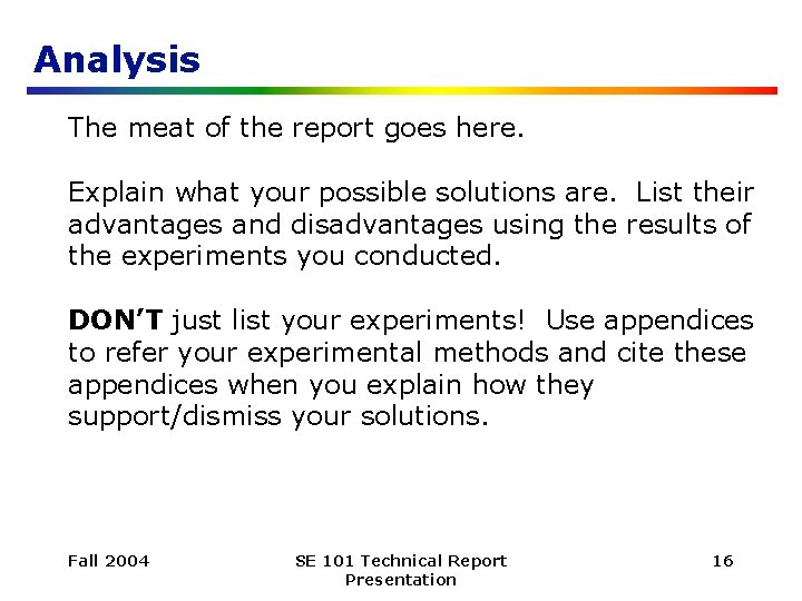 Analysis The meat of the report goes here. Explain what your possible solutions are.