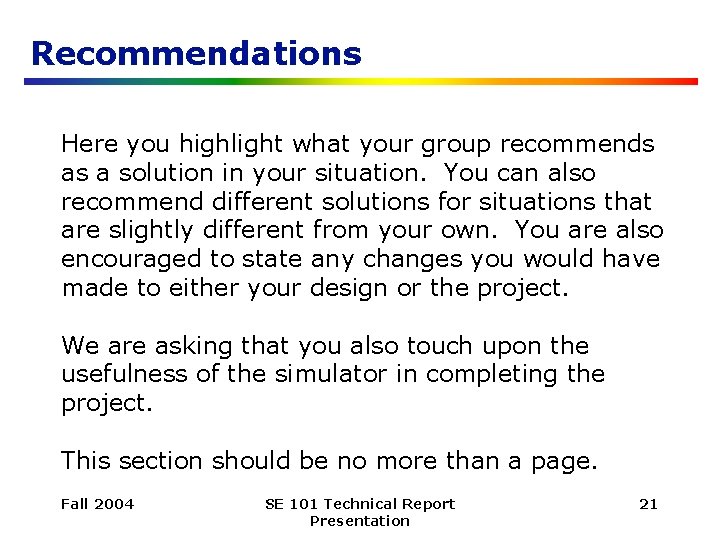 Recommendations Here you highlight what your group recommends as a solution in your situation.