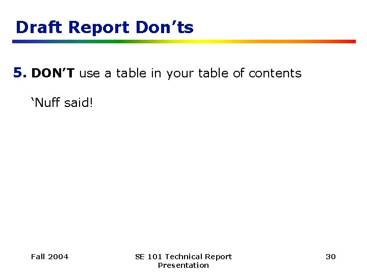 Draft Report Don’ts 5. DON’T use a table in your table of contents ‘Nuff