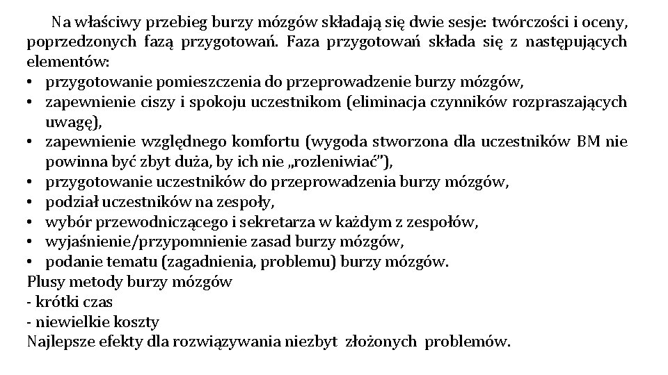 Na właściwy przebieg burzy mózgów składają się dwie sesje: twórczości i oceny, poprzedzonych fazą Na właściwy przebieg burzy mózgów składają się dwie sesje: twórczości i oceny, poprzedzonych fazą
