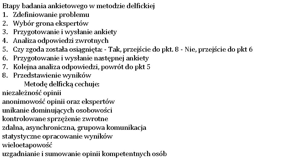 Etapy badania ankietowego w metodzie delfickiej 1. Zdefiniowanie problemu 2. Wybór grona ekspertów 3. Etapy badania ankietowego w metodzie delfickiej 1. Zdefiniowanie problemu 2. Wybór grona ekspertów 3.