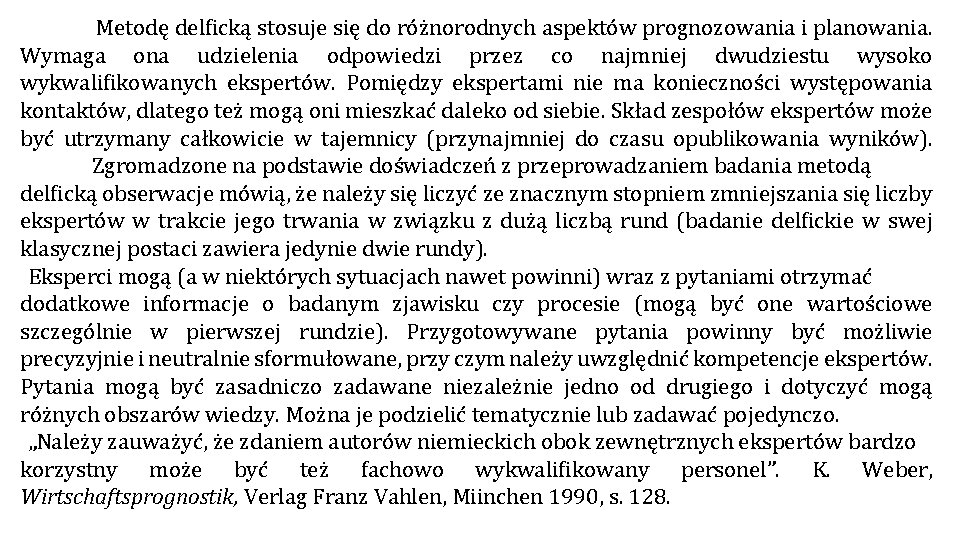 Metodę delficką stosuje się do różnorodnych aspektów prognozowania i planowania. Wymaga ona udzielenia Metodę delficką stosuje się do różnorodnych aspektów prognozowania i planowania. Wymaga ona udzielenia