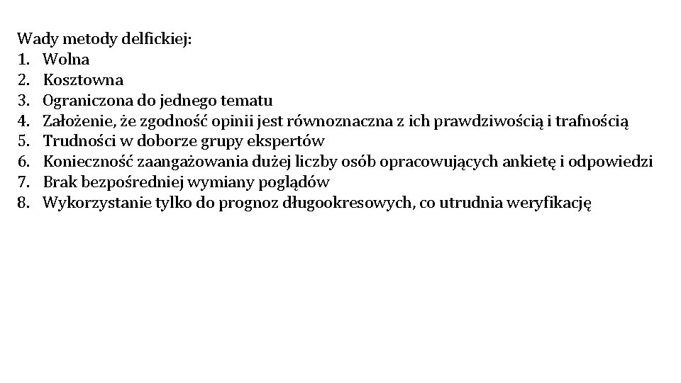Wady metody delfickiej: 1. Wolna 2. Kosztowna 3. Ograniczona do jednego tematu 4. Założenie, Wady metody delfickiej: 1. Wolna 2. Kosztowna 3. Ograniczona do jednego tematu 4. Założenie,