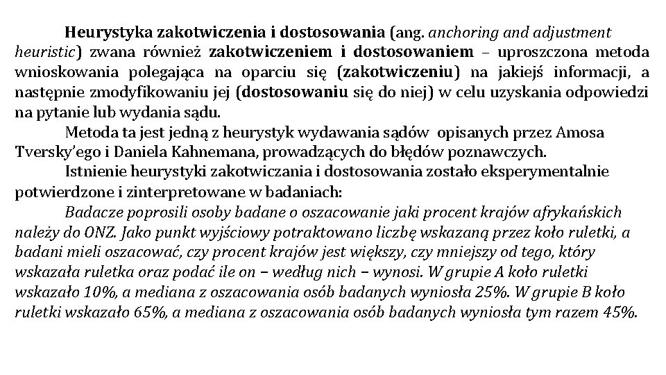 Heurystyka zakotwiczenia i dostosowania (ang. anchoring and adjustment heuristic) zwana również zakotwiczeniem i dostosowaniem