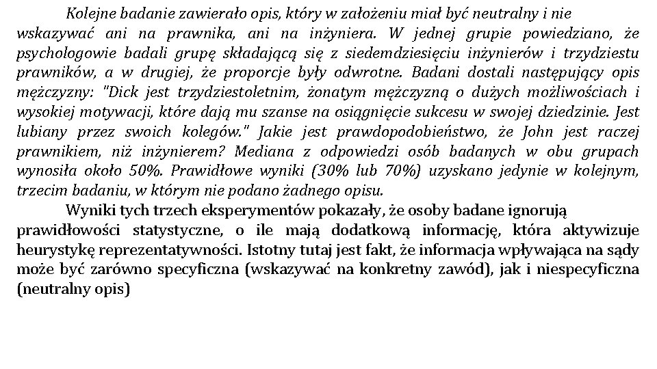 Kolejne badanie zawierało opis, który w założeniu miał być neutralny i nie wskazywać ani