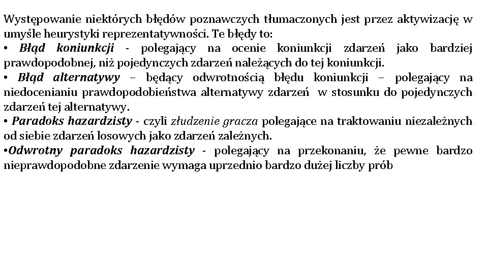 Występowanie niektórych błędów poznawczych tłumaczonych jest przez aktywizację w umyśle heurystyki reprezentatywności. Te błędy Występowanie niektórych błędów poznawczych tłumaczonych jest przez aktywizację w umyśle heurystyki reprezentatywności. Te błędy