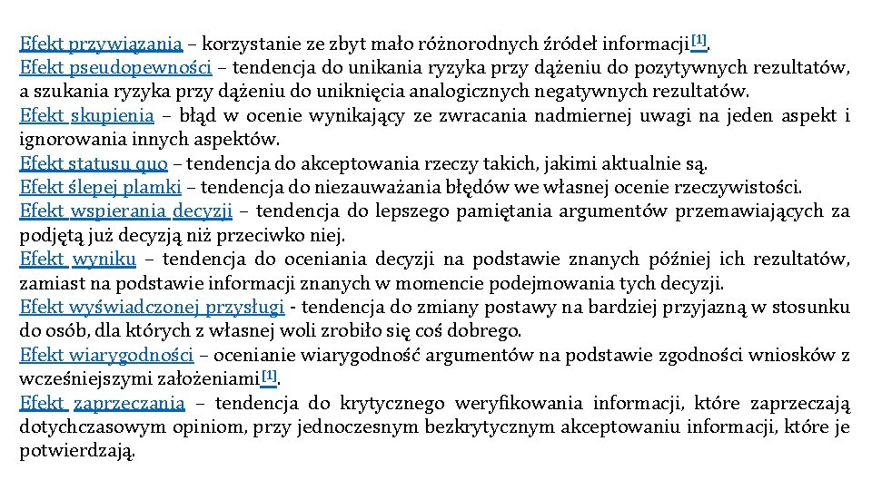 Efekt przywiązania – korzystanie ze zbyt mało różnorodnych źródeł informacji [1]. Efekt pseudopewności –