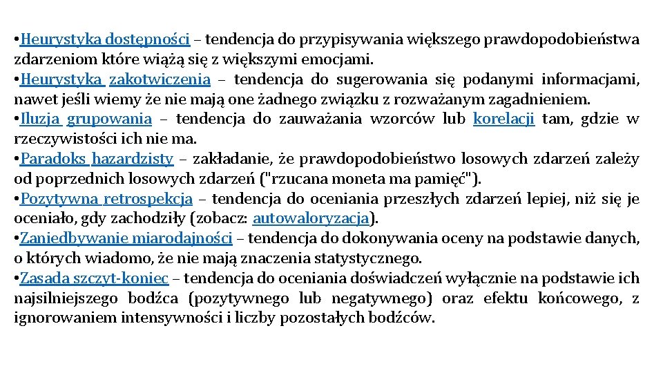  • Heurystyka dostępności – tendencja do przypisywania większego prawdopodobieństwa zdarzeniom które wiążą się