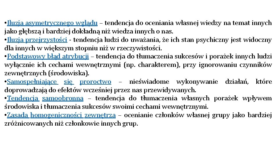• Iluzja asymetrycznego wglądu – tendencja do oceniania własnej wiedzy na temat innych • Iluzja asymetrycznego wglądu – tendencja do oceniania własnej wiedzy na temat innych