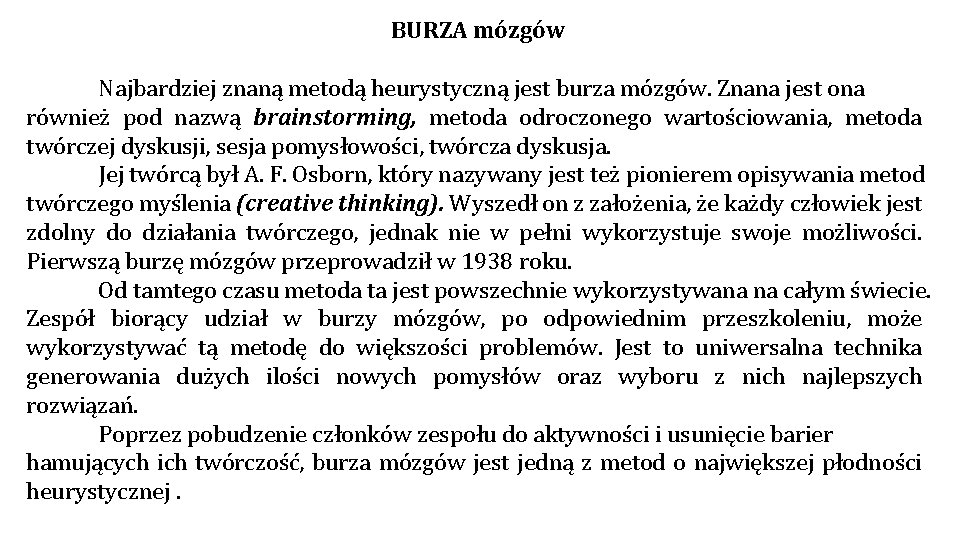 BURZA mózgów Najbardziej znaną metodą heurystyczną jest burza mózgów. Znana jest ona również pod