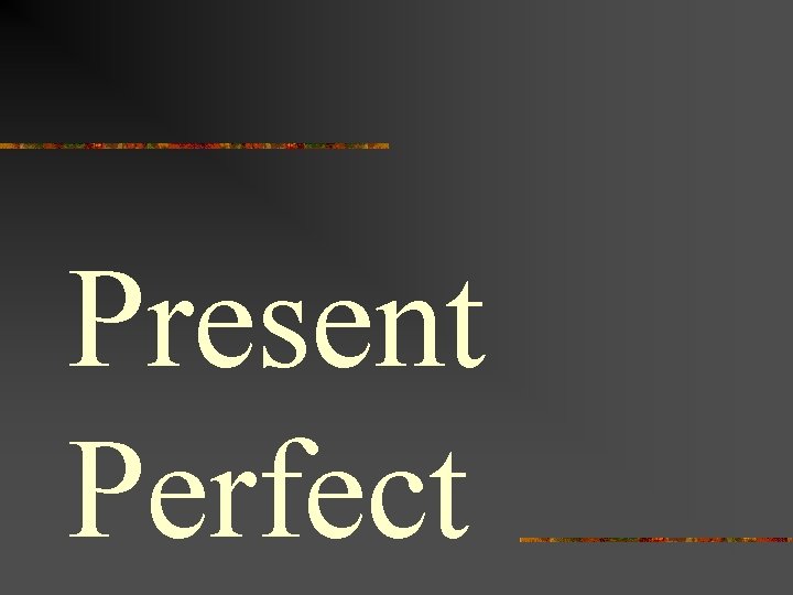 Present Perfect 