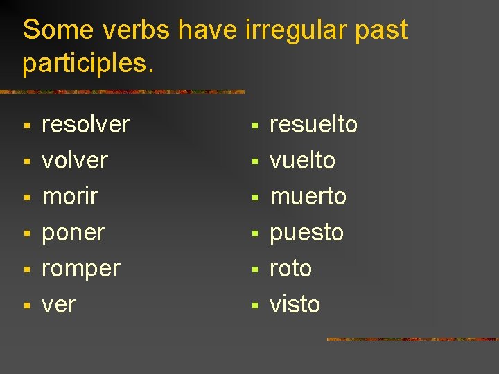 Some verbs have irregular past participles. § § § resolver volver morir poner romper