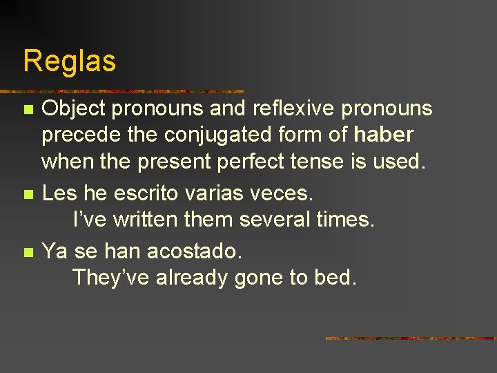 Reglas n n n Object pronouns and reflexive pronouns precede the conjugated form of