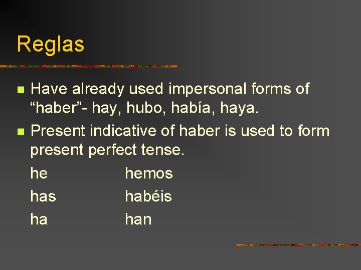 Reglas n n Have already used impersonal forms of “haber”- hay, hubo, había, haya.