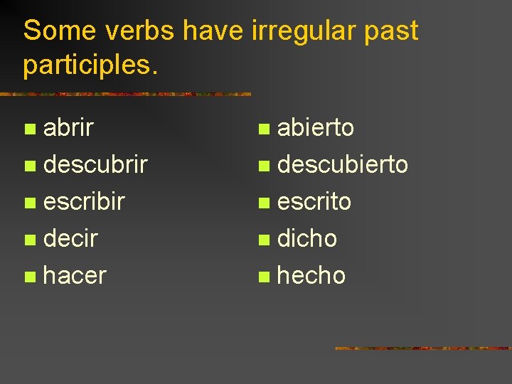 Some verbs have irregular past participles. abrir n descubrir n escribir n decir n