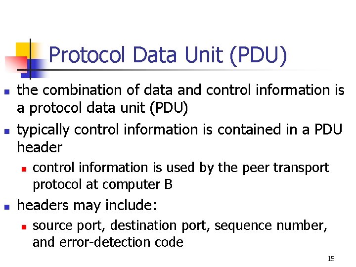 Protocol Data Unit (PDU) n n the combination of data and control information is