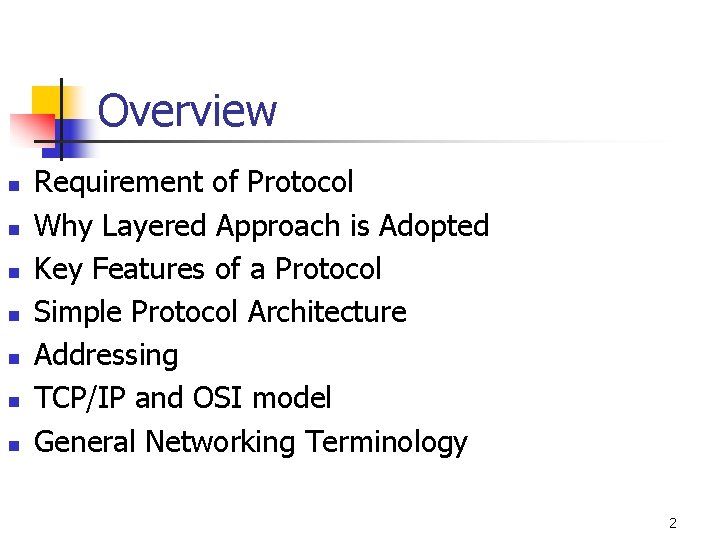 Overview n n n n Requirement of Protocol Why Layered Approach is Adopted Key