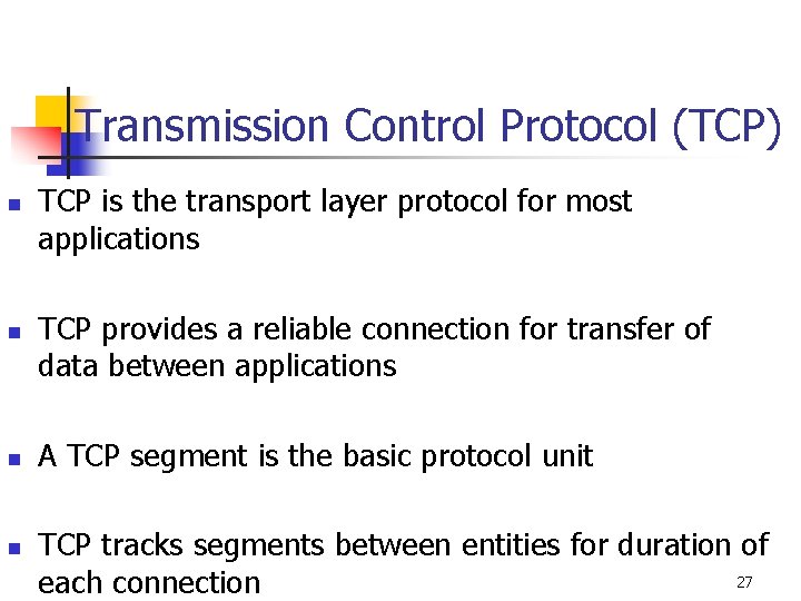 Transmission Control Protocol (TCP) n n TCP is the transport layer protocol for most