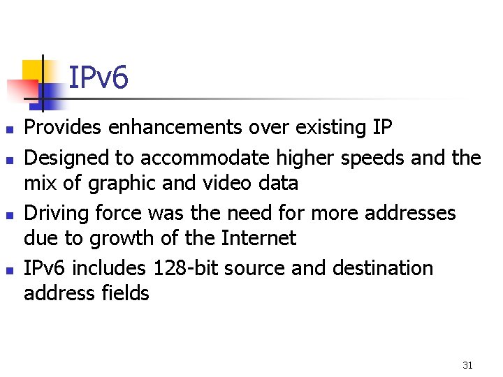 IPv 6 n n Provides enhancements over existing IP Designed to accommodate higher speeds