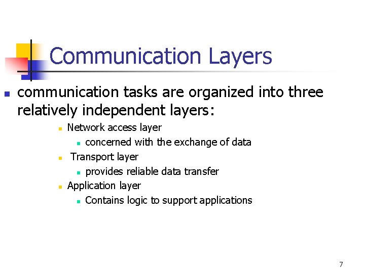 Communication Layers n communication tasks are organized into three relatively independent layers: n n