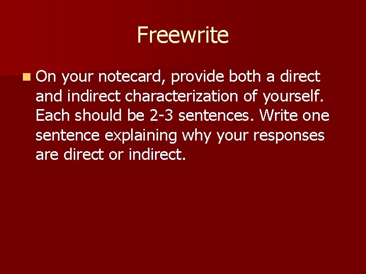 Freewrite n On your notecard, provide both a direct and indirect characterization of yourself.