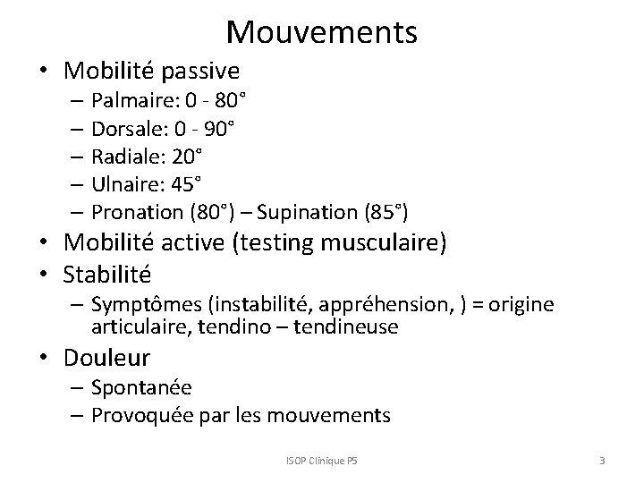 Mouvements • Mobilité passive – Palmaire: 0 - 80° – Dorsale: 0 - 90°