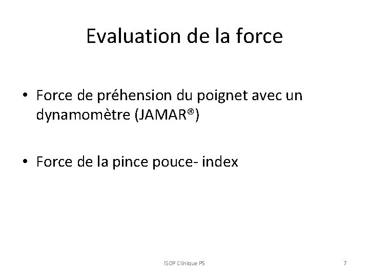 Evaluation de la force • Force de pre hension du poignet avec un dynamome