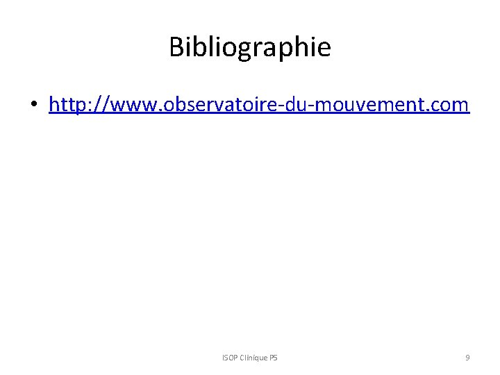 Bibliographie • http: //www. observatoire-du-mouvement. com ISOP Clinique P 5 9 