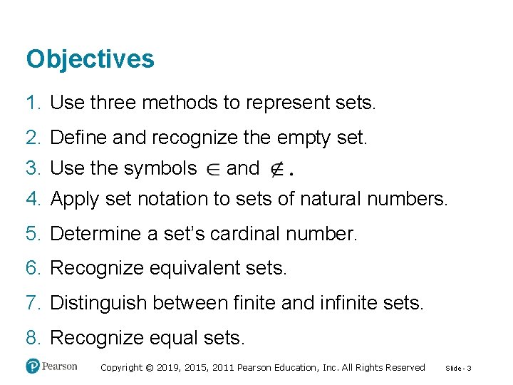 Objectives 1. Use three methods to represent sets. 2. Define and recognize the empty Objectives 1. Use three methods to represent sets. 2. Define and recognize the empty