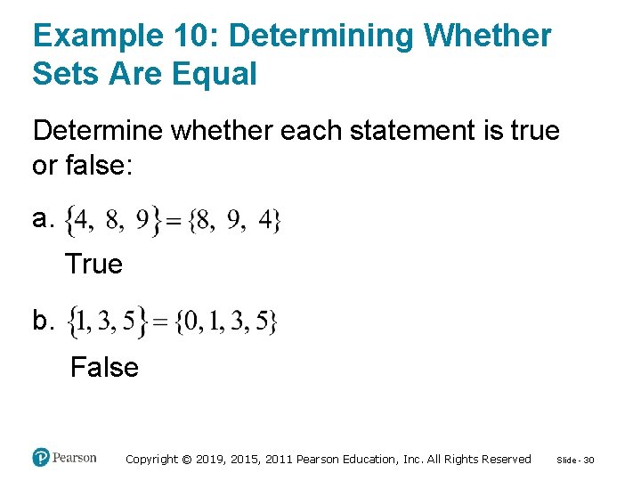Example 10: Determining Whether Sets Are Equal Determine whether each statement is true or