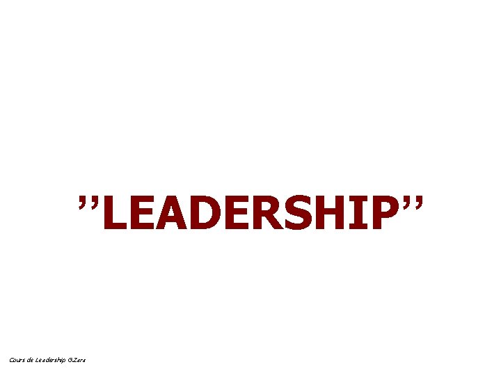 ’’LEADERSHIP’’ Cours de Leadership G. Zara 